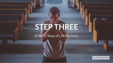 Step 3 of the 12 Steps of Recovery (Life Recovery Program)