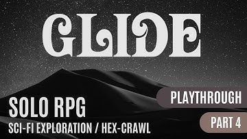 Glide | A Sci-fi Exploration Solo RPG Playthrough |  Part 4