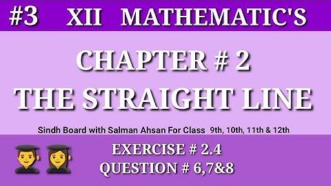 3||Chapter 2 Exercise 2.4 Question 6,7,8 Class12 Maths Sindh Board Salman Ahsan The Straight Line