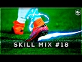 Insane Football Skills 2017 - Skill Mix #18 | 1080p | HD