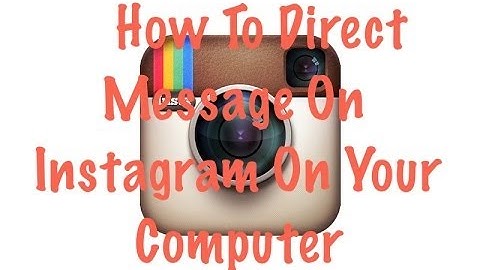 How To Send Direct Messages Through Instagram on Your Computer