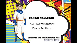 Zero to Hero - Session 4 - Lesson 9 - Danish Naglekar - Intro to PCF Development.
