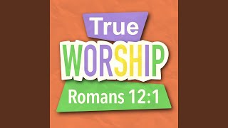 True Worship (Romans 12:1)