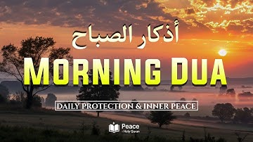 Morning Adhkar (أذكار الصباح) Daily Supplications for Barakah & Inner Tranquility | Peace Holy Quran