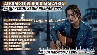 Album Lagu Slow Rock Malaysia Terbaru 2025 | Menyentuh Hati Sampai Menangis 😭