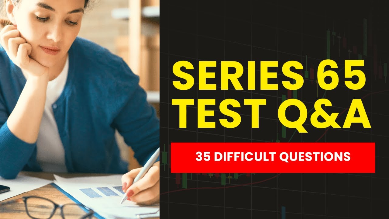 Series 65 Test Questions and Answers with Explanations (35 Difficult