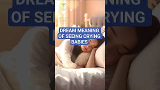 DREAM MEANING OF CRYING BABIES... CRYING BABIES DREAM MEANINGS..#babies #dream #crying  #cryingbaby
