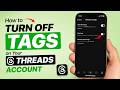 How to Turn off Tags on Your Threads Account