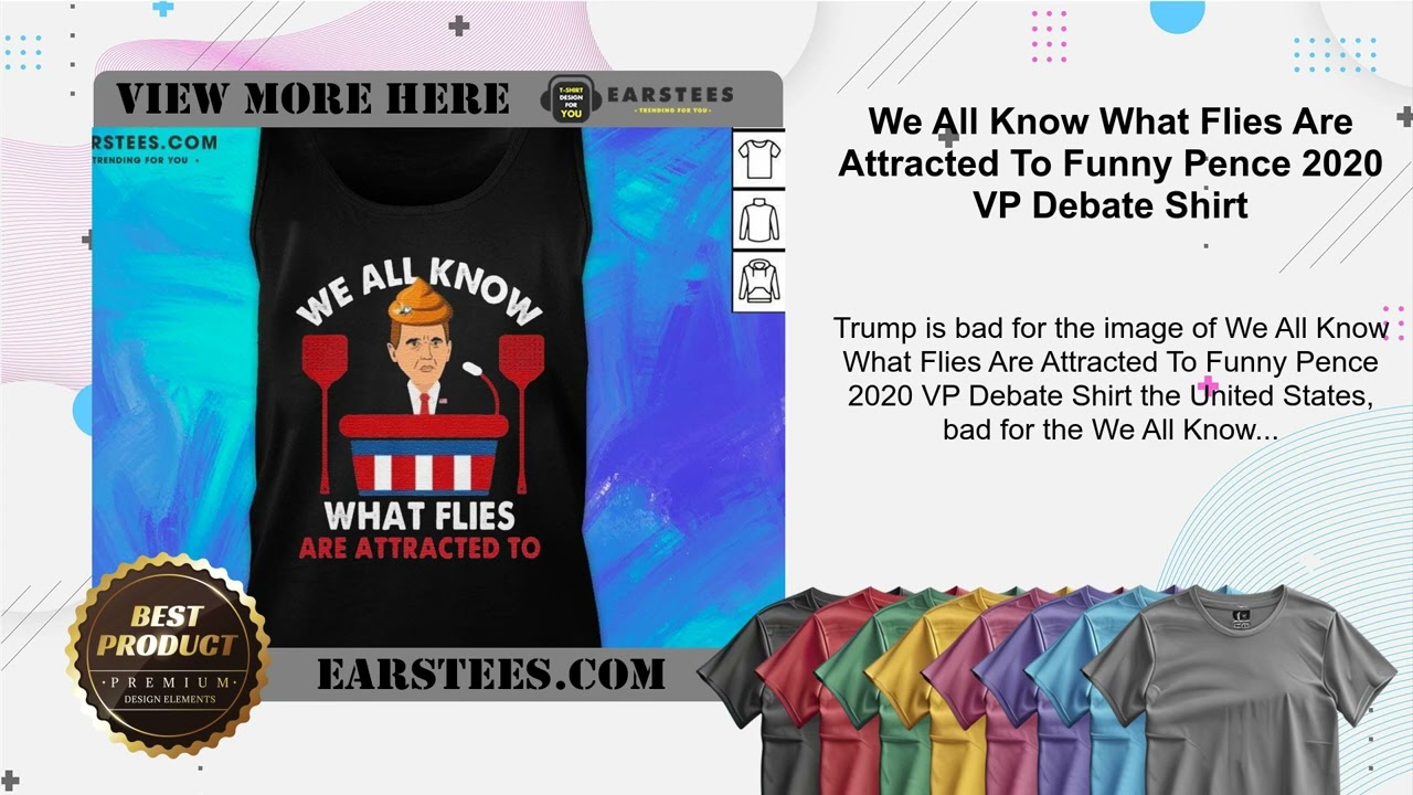 We All Know What Flies Are Attracted To Funny Pence 2020 VP Debate Shirt