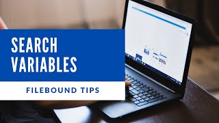 FileBound Tips and Tricks: Search Variables
