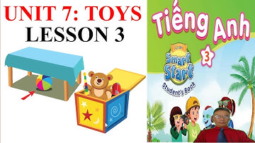 Tiếng Anh 3, smart start 3, Unit 7, TOYS, lessson 3, Student book | Learn English with me