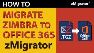 Move from Zimbra to Office 365 Using Zimbra to Office 365 Migration Tool | zMigrator Move from Zimbra to Office 365 Using Zimbra to Office 365 Migration Tool | zMigrator