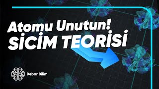 ATOMU UNUTUN - HER ŞEYİN YAPI TAŞI SİCİMLER - Sicim Teorisi 3. Bölüm