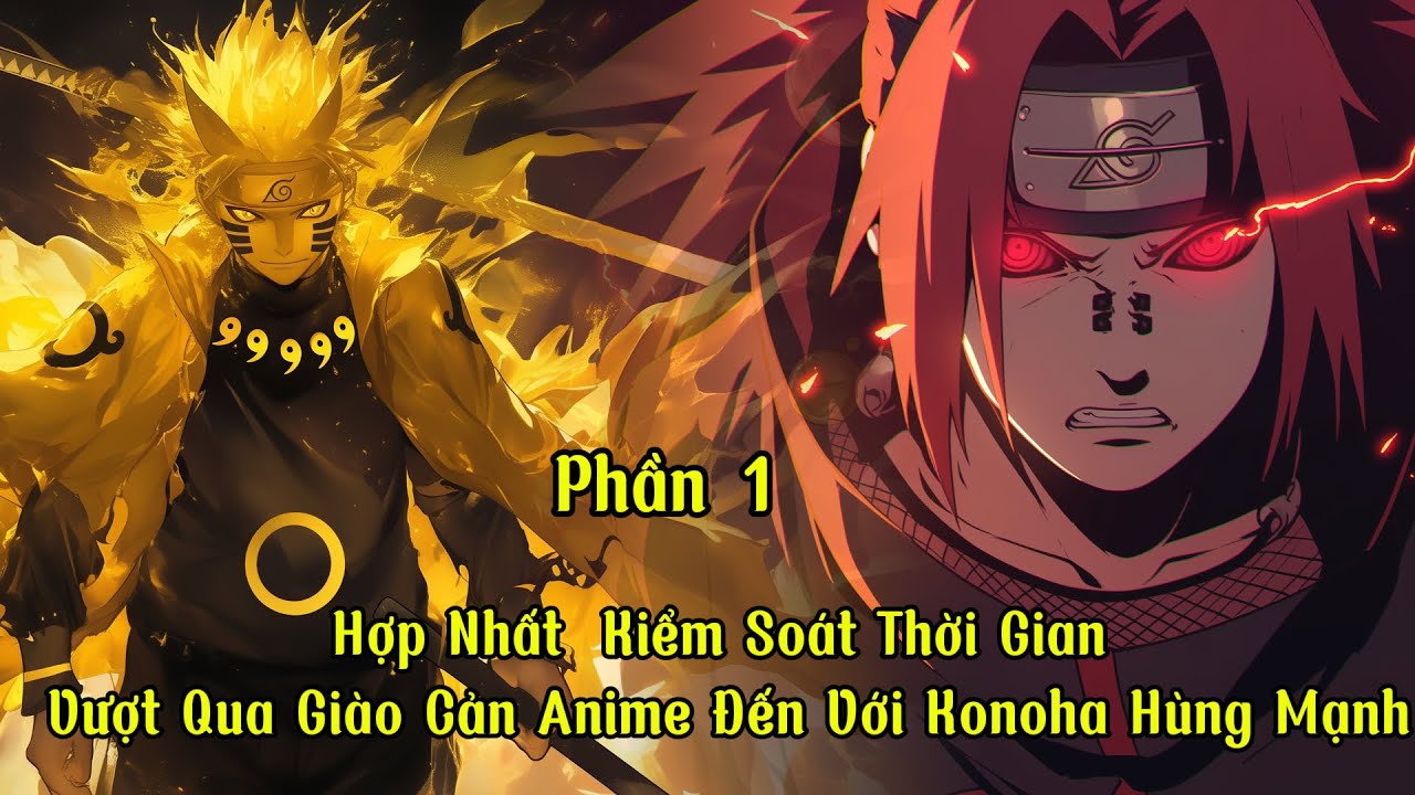 Hợp Nhất  Kiểm Soát Thời Gian:  Vượt Qua Giào Cản Anime Đến Với Konoha Hùng Mạnh | P1