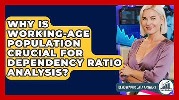 Why Is Working-age Population Crucial For Dependency Ratio Analysis? - Demographic Data Answers
