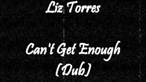 Liz Torres - Can't Get Enough (Dub)
