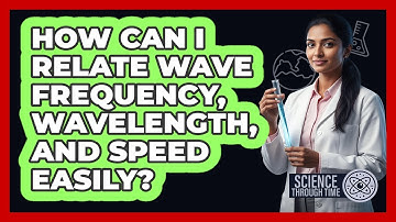 How Can I Relate Wave Frequency, Wavelength, And Speed Easily? - Science Through Time