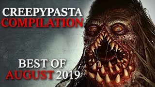 CREEPYPASTA COMPILATION- AUGUST 2019