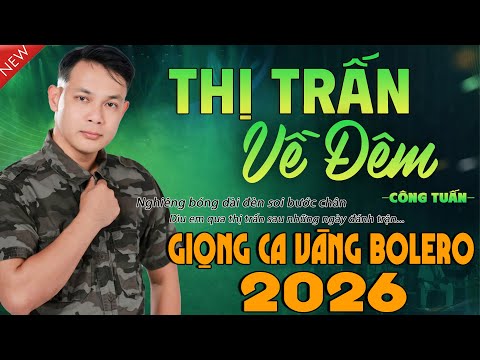 THỊ TRẤN VỀ ĐÊM - CÔNG TUẤN GIỌNG CA HIẾM CÓ KHÓ TÌM ➤ Liên Khúc Nhạc Lính 1975 Hải Ngoại BẤT HỦ