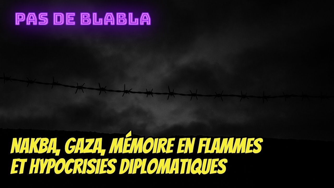 🎙️PAS DE BLABLA – Épisode 3, Partie 1 : Nakba, Gaza, mémoire en flammes et hypocrisies diplomatiques
