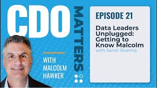 Data Leaders Unplugged: Getting to Know Malcolm with Samir Sharma | CDO Matters Ep. 21