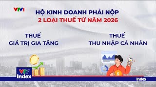Các Loại Thuế Hộ Kinh Doanh Sẽ Phải Thực Hiện Từ Năm 2026 Vtvindex