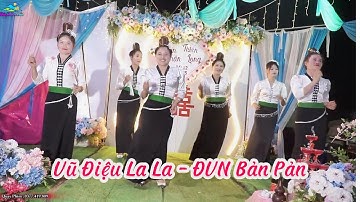 Vũ Điệu La La - ĐVN Bản Pản múa mưng Tiệc Cưới : Văn Phận & Thiên Long
