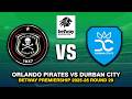 🔴 ORLANDO PIRATES VS DURBAN CITY BETWAY PREMIERSHIP 2025/26 PREVIEW, FIXTURES & PREDICTIONS