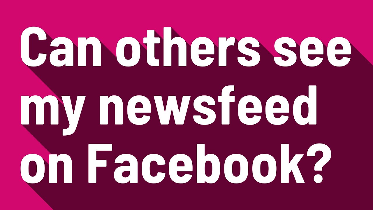 Can Others See My Newsfeed On Facebook YouTube Can Others See My Newsfeed On Facebook YouTube