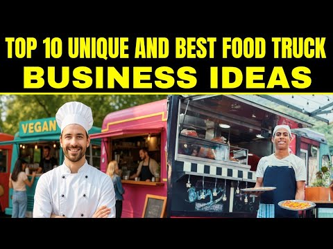 Top 10 MOST UNIQUE Food Truck Business Ideas
