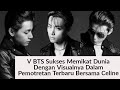 V BTS Sukses Memikat Dunia Dengan Visualnya Dalam Pemotretan Terbaru Bersama Celine