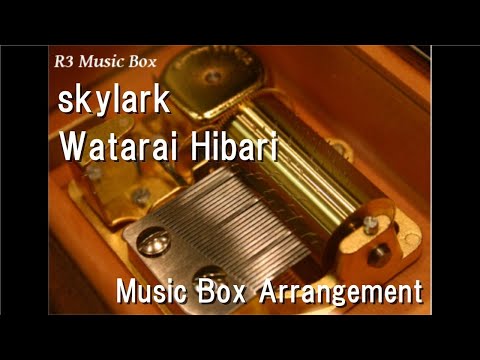skylark/Watarai Hibari [Music Box]