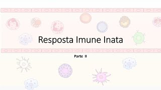 Resposta Imune Inata Parte II; Células da Imunidade Inata; Neutrófilos; Macrófagos; Células NK