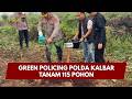 POLISI BERSAMA MASYARAKAT UPDATE: GREEN POLICING POLDA KALBAR TANAM 115 POHON 25/10/26|16.00