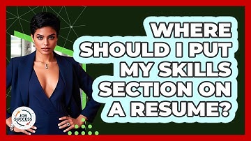 Where Should I Put My Skills Section On A Resume? - Job Success Network