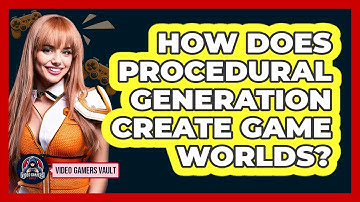 How Does Procedural Generation Create Game Worlds? - Video Gamers Vault