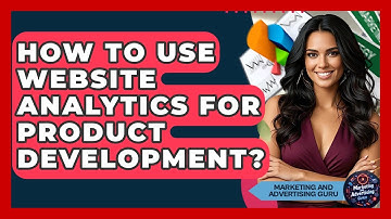 How To Use Website Analytics For Product Development? - Marketing and Advertising Guru