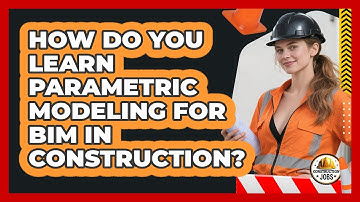 How Do You Learn Parametric Modeling For BIM In Construction? - Construction Jobs