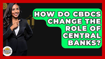 How Do CBDCs Change The Role Of Central Banks? - CryptoBasics360.com
