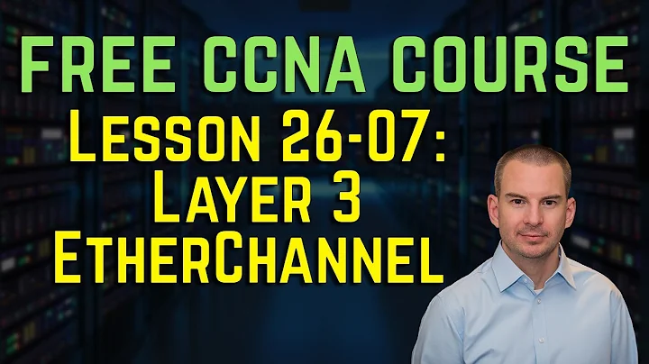 Free CCNA 200-301 Course 26-07: Layer 3 EtherChannel