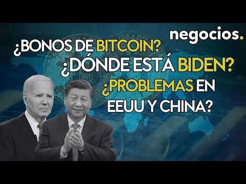 Bonos de Bitcoin, Biden desaparecido, deuda bancaria en EEUU y colapso inmobiliario chino