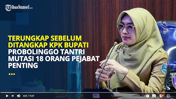 TERUNGKAP, Bupati Probolinggo Tantriana Mutasi 18 Orang Pejabat Penting Sebelum Diciduk KPK