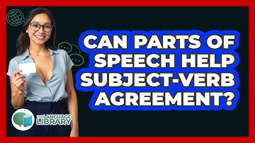 Can **parts Of Speech Help Subject-verb Agreement**? - The Language Library