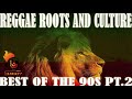 Reggae Roots And Culture Best of The 90s Pt.2 Sizzla,Capleton,Garnett Silk,Morgan Heritage,Luciano  