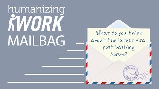 The Latest Viral Scrum Criticism: What’s Right About It? | Humanizing Work Show