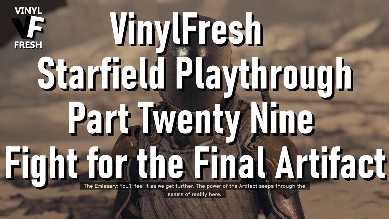 VinylFresh - Starfield Playthrough Part Twenty Nine - Fight for the Final Artifact.