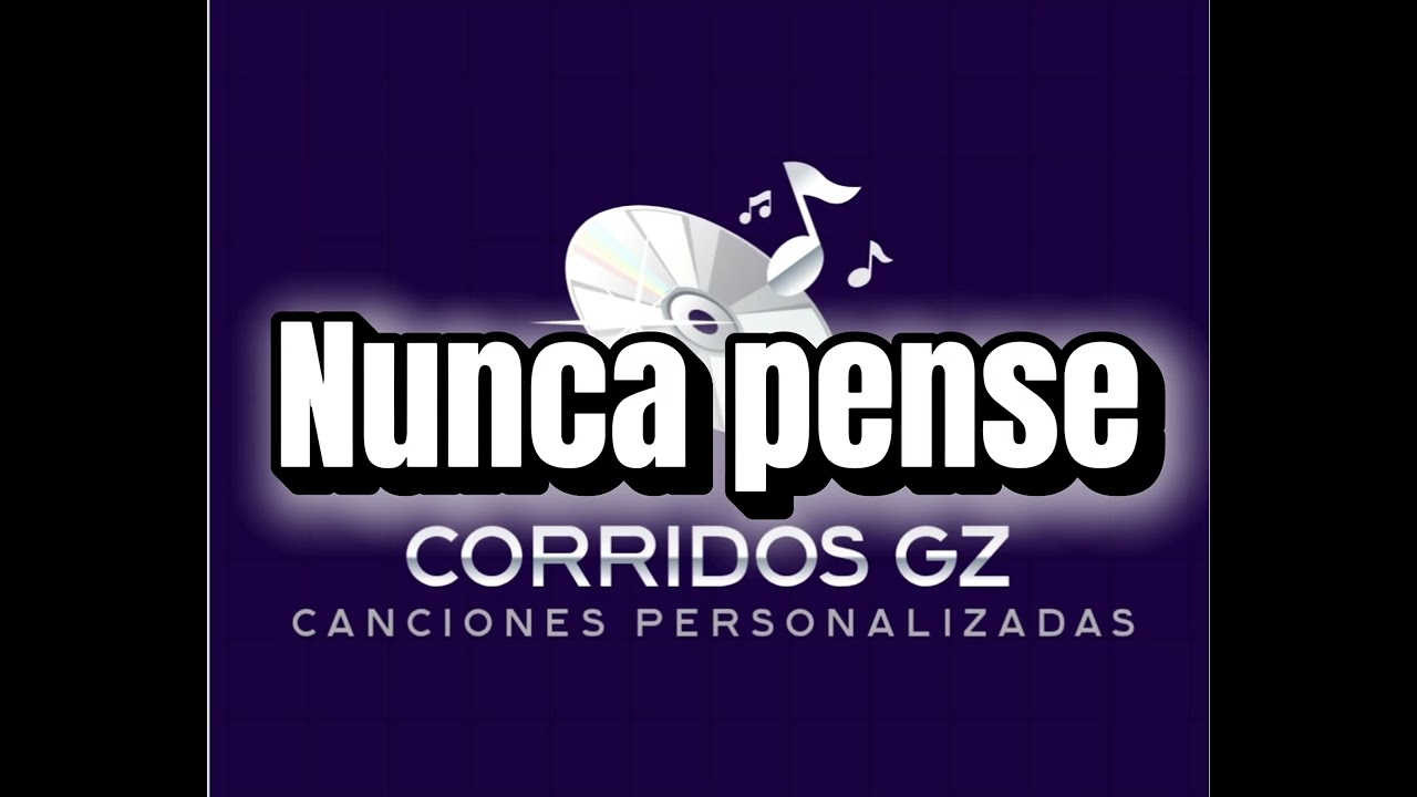 Nunca pense - Corridos GZ