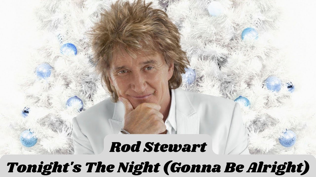 Rod Stewart - Tonights The Night ( Gonna Be Alright ) - YouTube