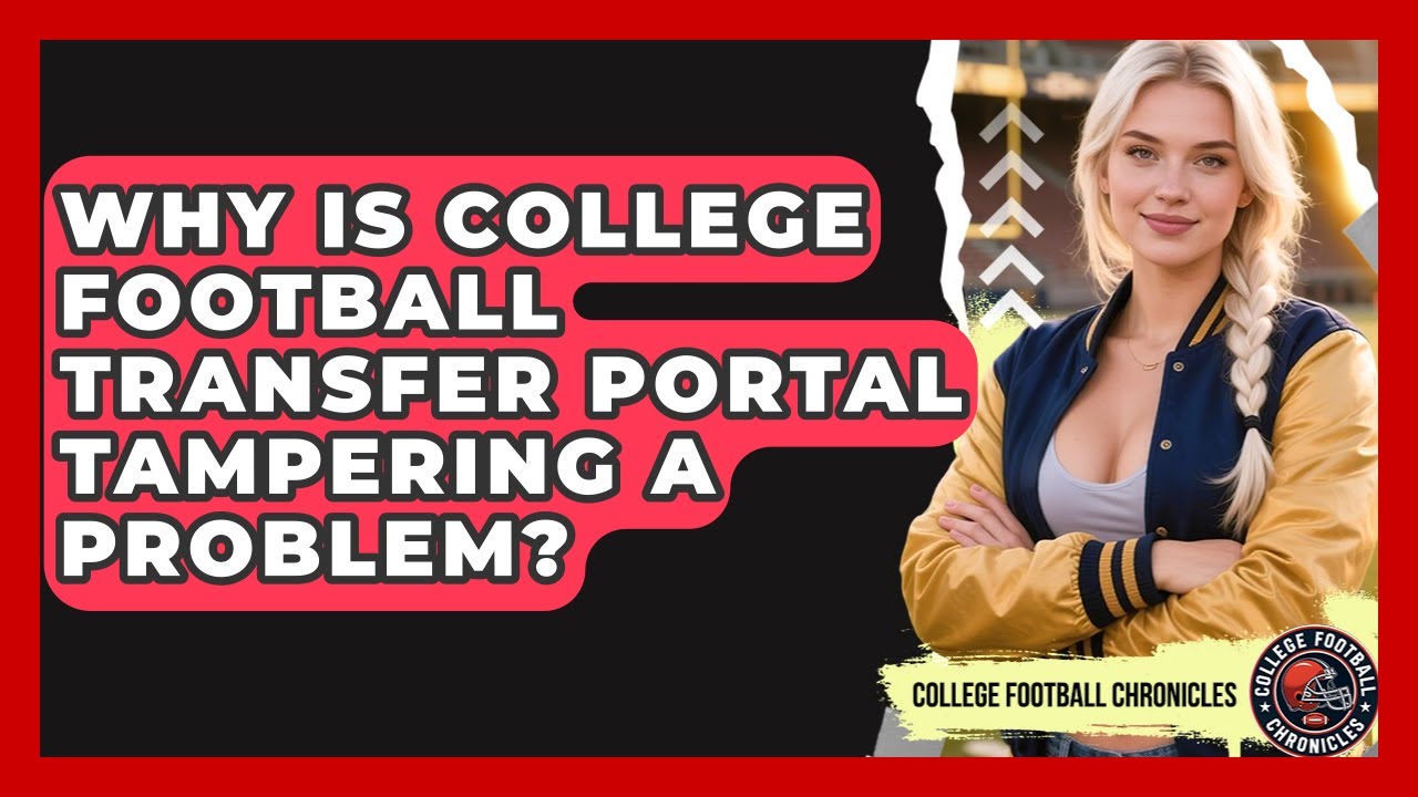 Why Is College Football Transfer Portal Tampering A Problem? - College Football Chronicles