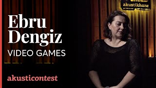 Ebru Dengiz - Video Games / Akusticontest